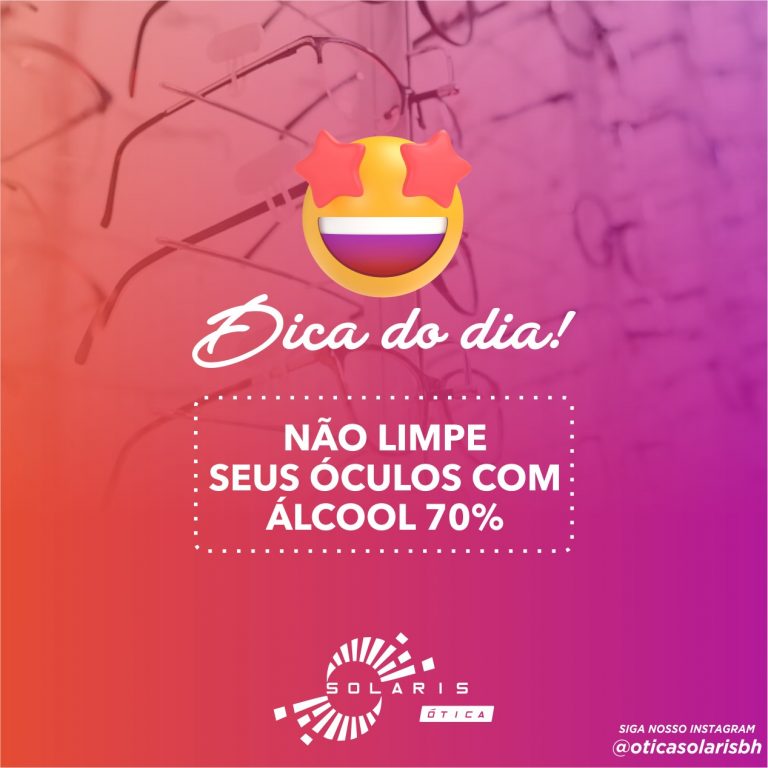 Não use álcool 70% para limpar seus óculos.